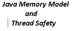 20. Java Memory Model and Thread Safety